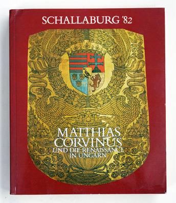 Matthias Corvinus und die Renaissance in Ungarn 1458-1541.