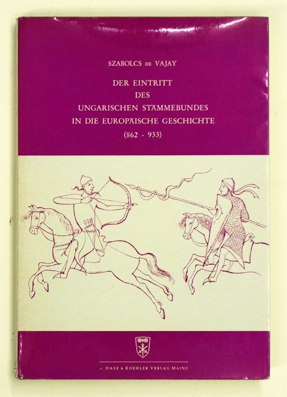 Der Eintritt des Ungarischen Stämmebundes in die Europäische Geschichte (862- 933)