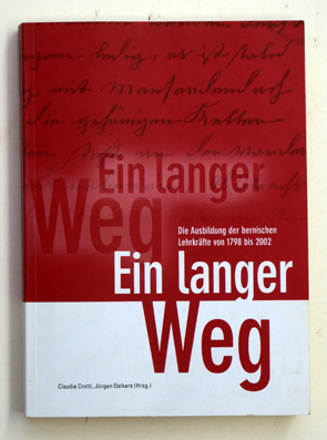 Ein langer Weg: Die Ausbildung der bernischen Lehrkräfte von 1798 bis 2002