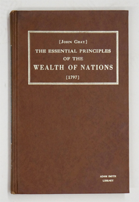 The essential principles of the wealth of nations : illustrated, in opposition to some false doctrines of Adam Smith, and others .