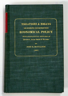 Treatises and Essays on Subjects Connected with Economical Policy, with Biographical Sketches of Quesnay, Adam Smith & Ricardo.