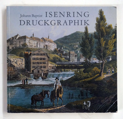 Johann Baptist Isenring. 1796 - 1860