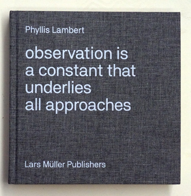 Phyllis Lambert: Observation Is a Constant That Underlies All Approaches