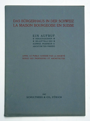Das Bürgerhaus in der Schweiz. Ein Aufruf hrsg. im Auftrag des Schweiz. Ingenieur- u. Architekten-Vereins.