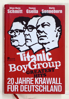 Titanic Boy Group Greatest Hits. 20 Jahre Krawall für Deutschland.