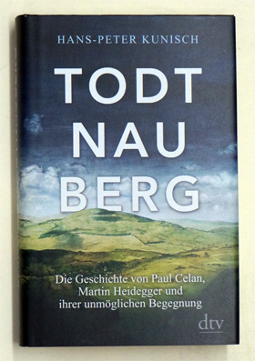 Todtnauberg : Die Geschichte von Paul Celan, Martin Heidegger und ihrer unmöglichen Begegnung