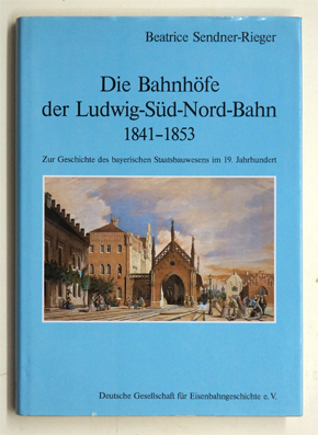 Die Bahnhöfe der Ludwig-Süd-Nord-Bahn 1841-1853.