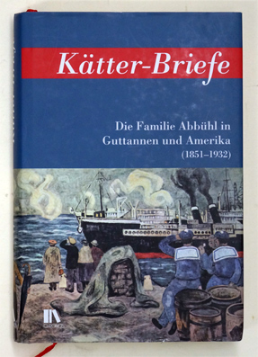 Kätter-Briefe : Die Familie Abbühl in Guttannen und Amerika (1851-1932)