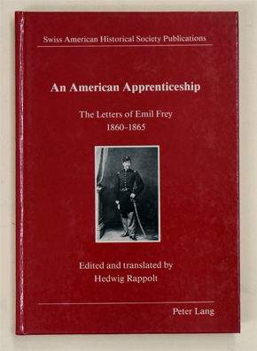 An American Apprenticeship: The Letters of Emil Frey 1860-1865.