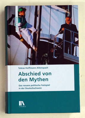 Abschied von den Mythen. das neuere politische Festspiel in der Deutschschweiz.