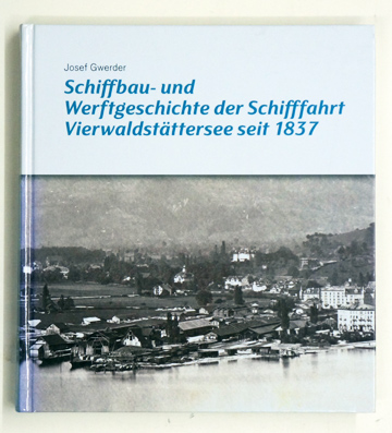 Schiffbau- und Werftgeschichte der Schifffahrt Vierwaldstättersee seit 1837