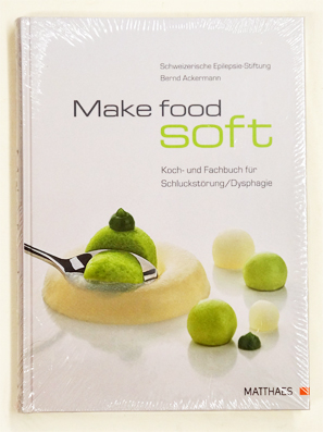 Make food soft: Koch- und Fachbuch für Schluckstörung/ Dysphagie