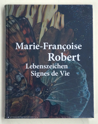 Marie-Françoise Robert: Lebenszeichen / Signes de Vie 