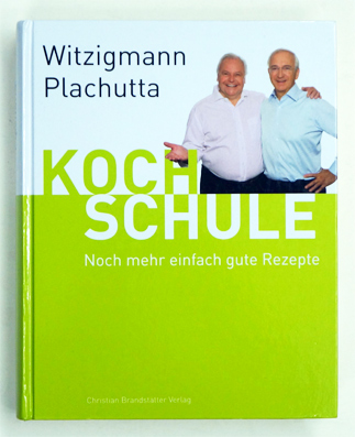 Witzigmann - Plachutta Kochschule 2: Noch mehr einfach gute Rezepte