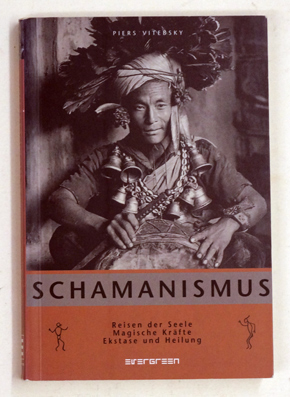 Schamanismus : Reisen der Seele, magische Kräfte, Ekstase und Heilung