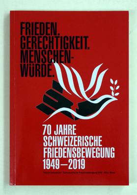 Frieden, Gerechtigkeit, Menschenwürde - 70 Jahre schweizerische Friedensbewegung, 1949-2019