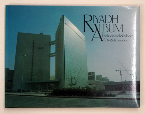 Riyadh Album, The Traditional & Modern City & Its Environsed. Verlag: Stacey International, London, 1983 