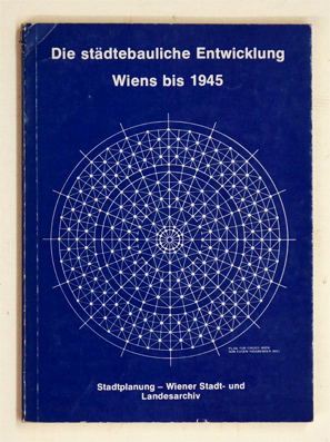 Die städtebauliche Entwicklung Wiens bis 1945.