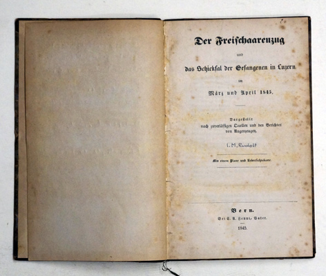 Der Freischaarenzug [Freischaren] und das Schicksal der Gefangenen in Luzern im März und April 1845