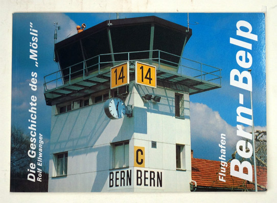 Bern Airport : gestern und heute ; die Geschichte des 