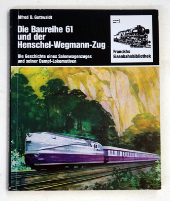 Die Baureihe 61 und der Henschel-Wegmann-Zug.