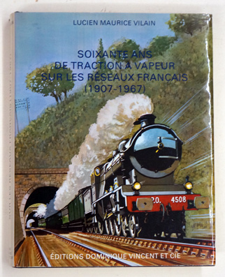 Soixante ans de traction à vapeur sur les réseaux Français (1907-1967)