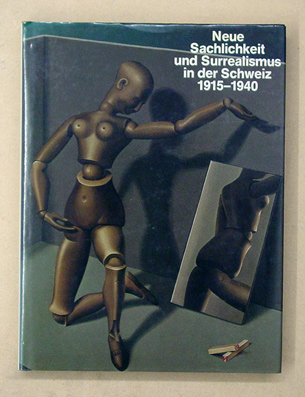 Neue Sachlichkeit und Surrealismus in der Schweiz 1915 - 1940