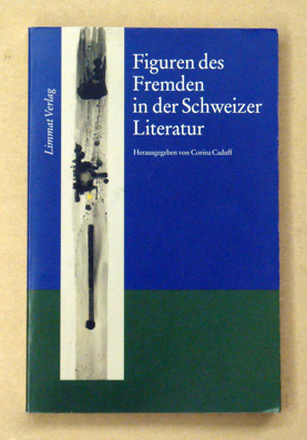Figuren des Fremden in der Schweizer Literatur